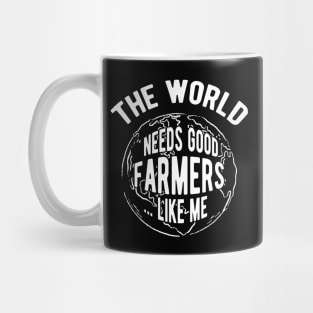 Farmer - The world needs good farmers like me Mug